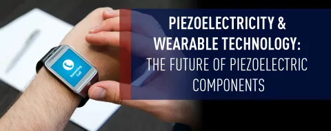 a person wearing a smart watch with the words piezoelectricity & wearable technology the future of piezoelectric components